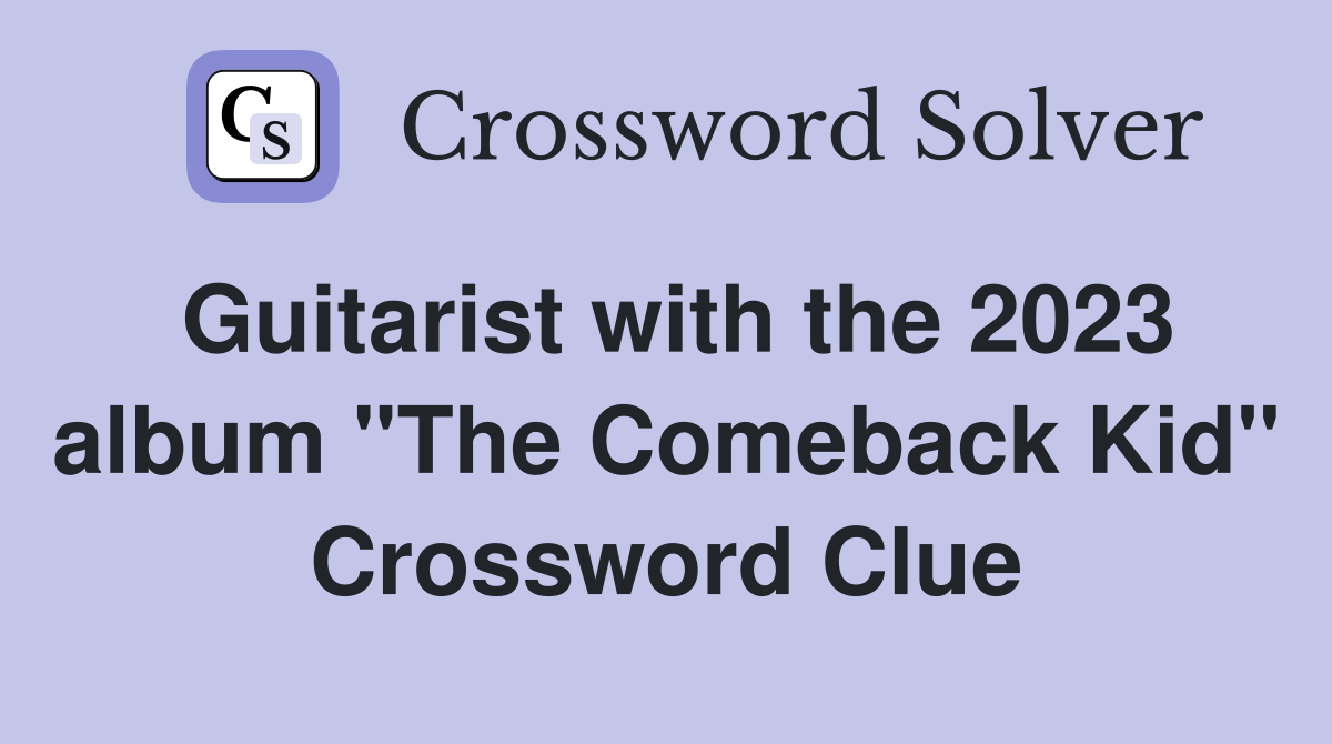 Guitarist with the 2023 album "The Comeback Kid" Crossword Clue
